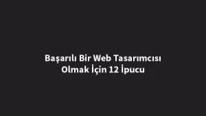 basarili-bir-web-tasarimcisi-olmak-icin-12-ipucu