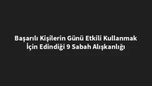 basarili-kisilerin-gunu-etkili-kullanmak-icin-edindigi-9-sabah-aliskanligi