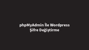 phpmyadmin-ile-wordpress-sifre-degistirme