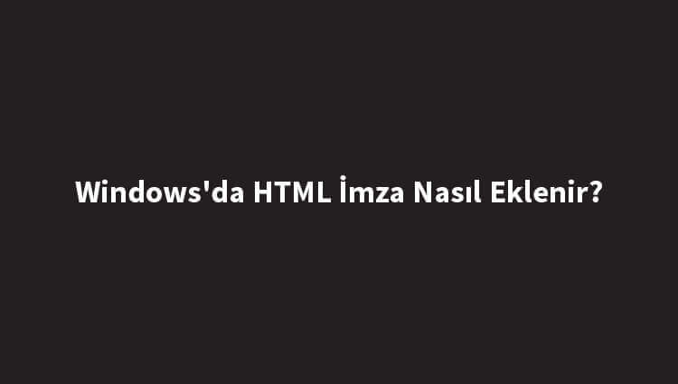 windowsda-html-imza-nasil-eklenir
